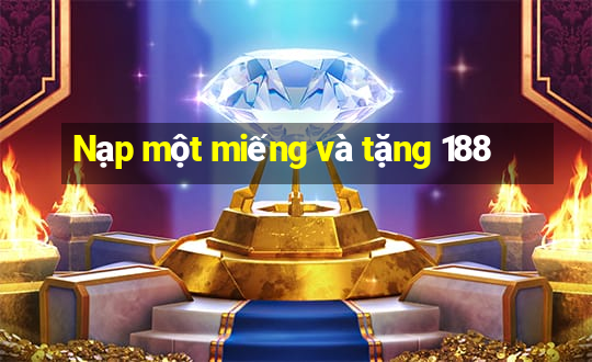 Nạp một miếng và tặng 188