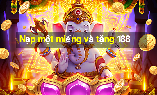 Nạp một miếng và tặng 188