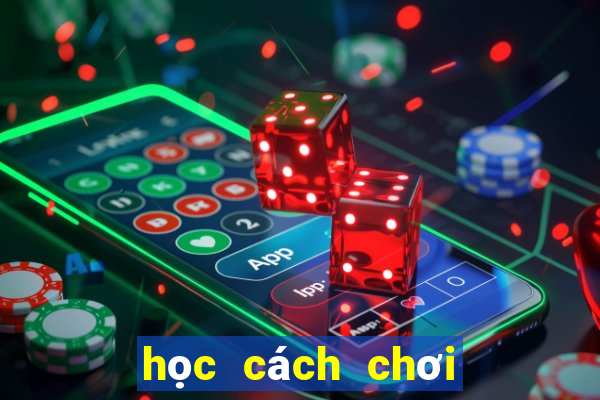 học cách chơi bài poker