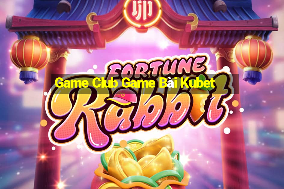 Game Club Game Bài Kubet