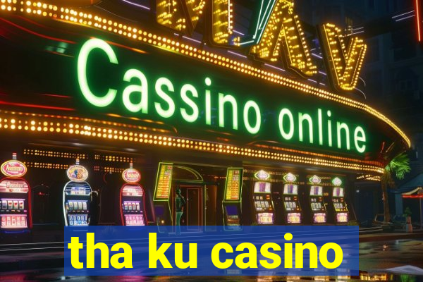 tha ku casino