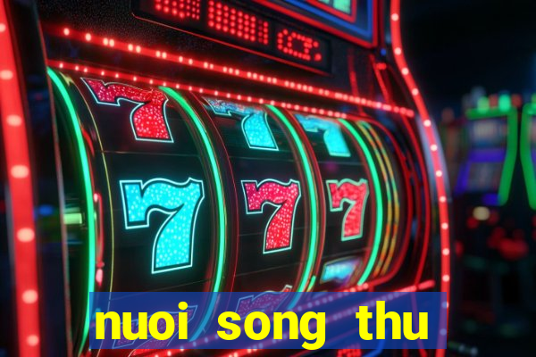 nuoi song thu khung 2 ngay