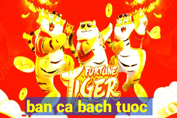 ban ca bach tuoc