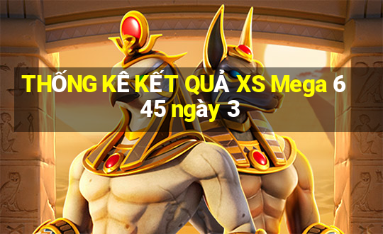 THỐNG KÊ KẾT QUẢ XS Mega 6 45 ngày 3