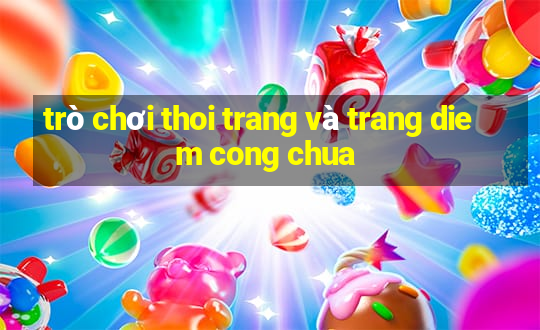 trò chơi thoi trang và trang diem cong chua