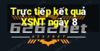 Trực tiếp kết quả XSNT ngày 8