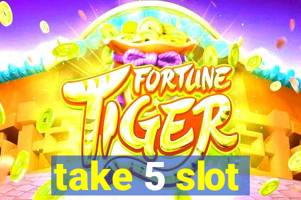 take 5 slot