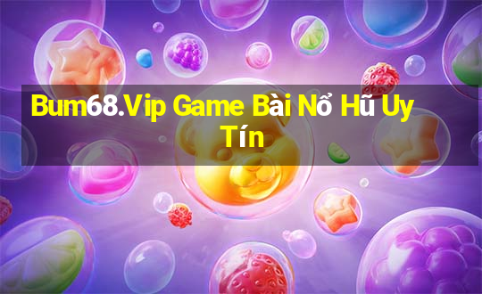 Bum68.Vip Game Bài Nổ Hũ Uy Tín