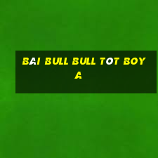 bài bull bull tót Boya