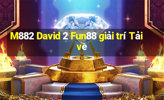 M882 David 2 Fun88 giải trí Tải về