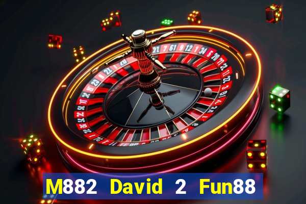 M882 David 2 Fun88 giải trí Tải về