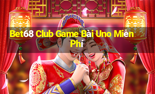 Bet68 Club Game Bài Uno Miễn Phí