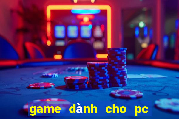 game dành cho pc và điện thoại