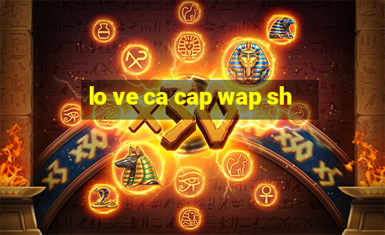 lo ve ca cap wap sh