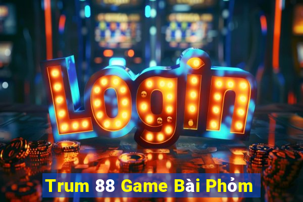 Trum 88 Game Bài Phỏm