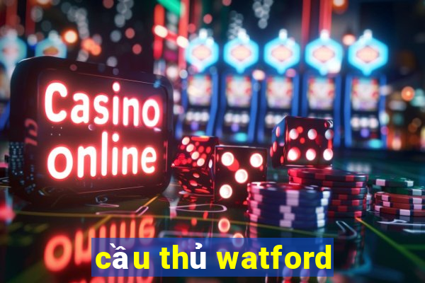 cầu thủ watford