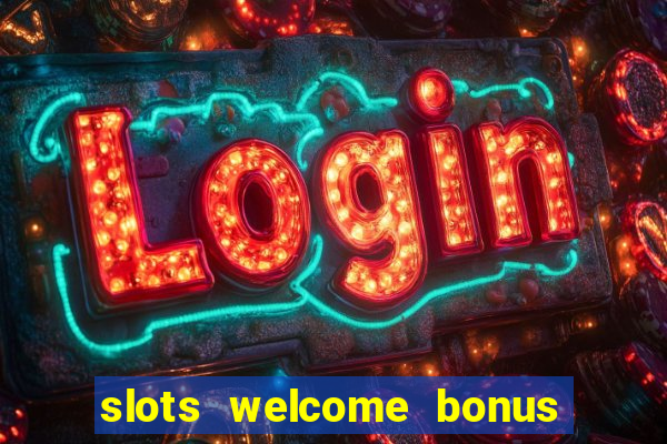 slots welcome bonus no deposit