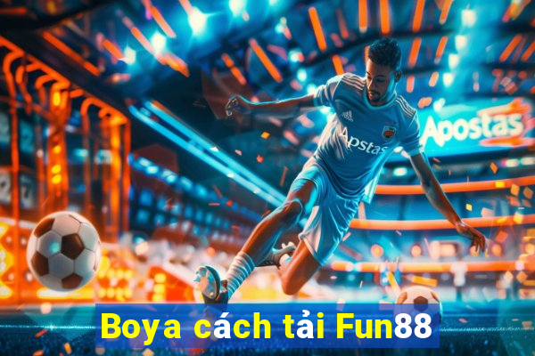 Boya cách tải Fun88