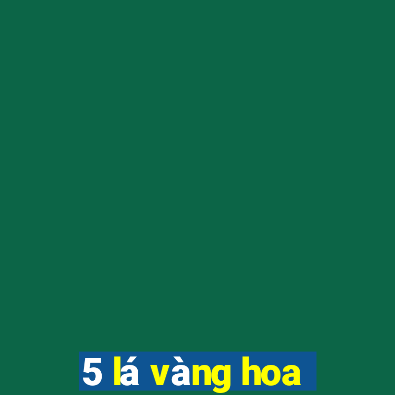 5 lá vàng hoa