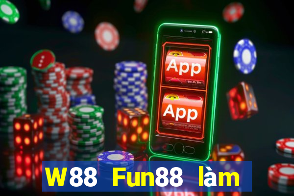 W88 Fun88 làm giàu lớn