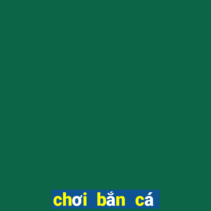 chơi bắn cá ăn xu online