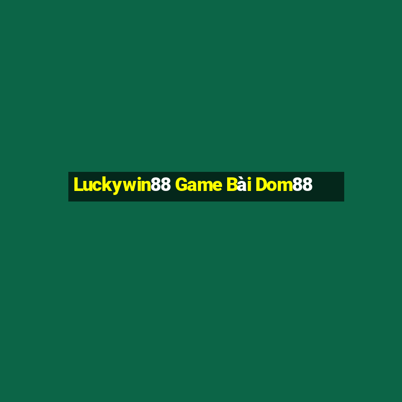 Luckywin88 Game Bài Dom88