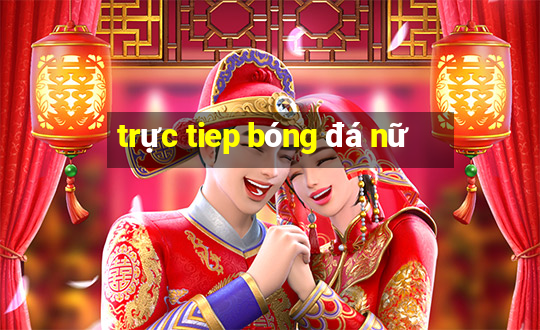 trực tiep bóng đá nữ