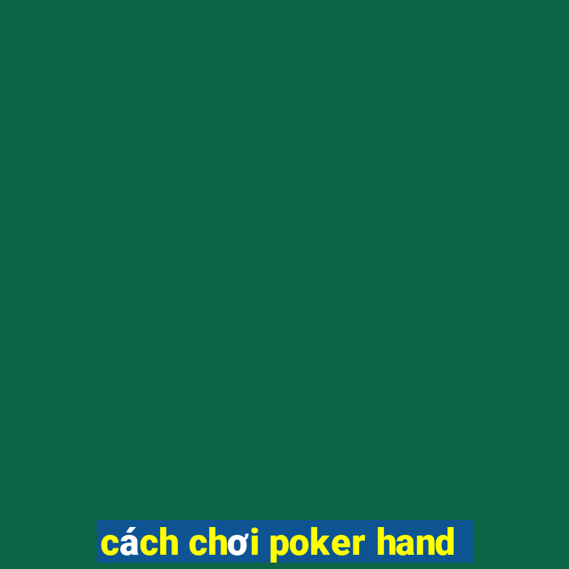 cách chơi poker hand