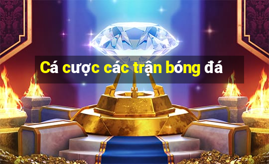 Cá cược các trận bóng đá