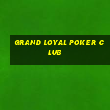 grand loyal poker club