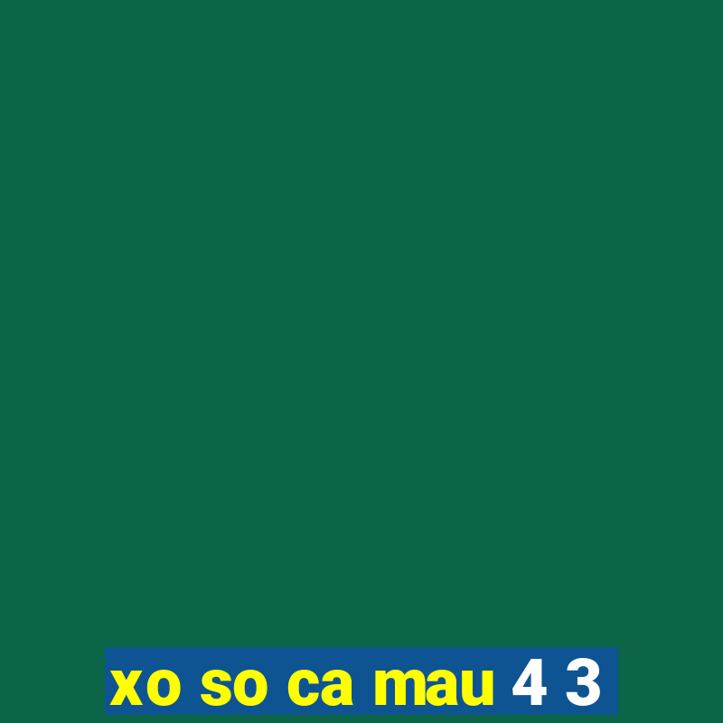 xo so ca mau 4 3