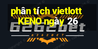 phân tích vietlott KENO ngày 26