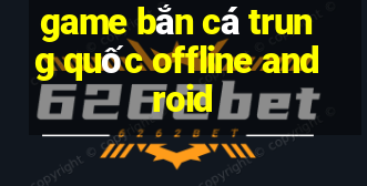 game bắn cá trung quốc offline android