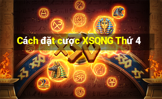 Cách đặt cược XSQNG Thứ 4