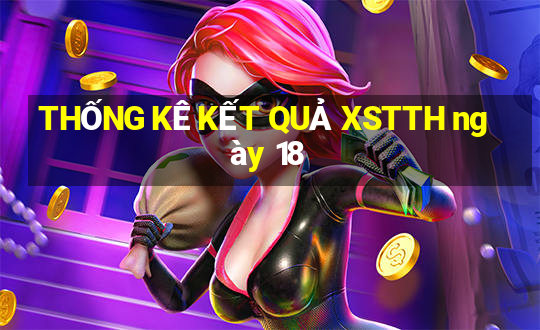 THỐNG KÊ KẾT QUẢ XSTTH ngày 18