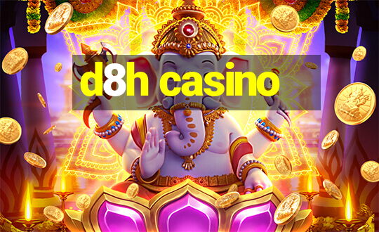 d8h casino