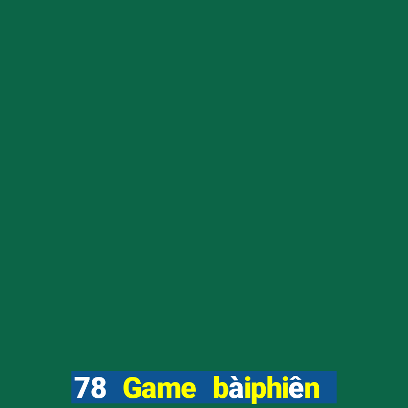 78 Game bàiphiên bản cũ