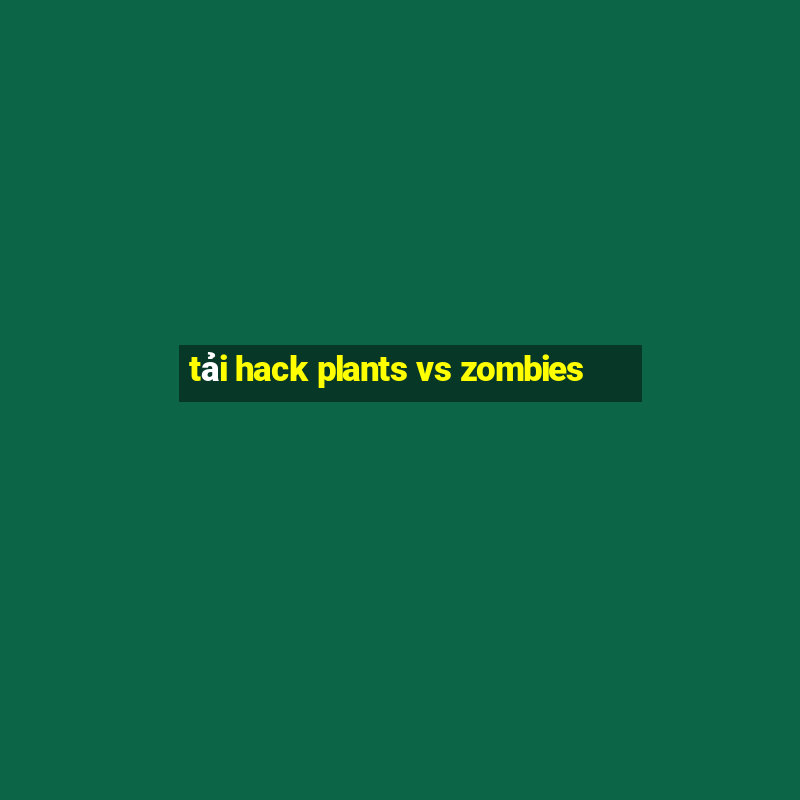 tải hack plants vs zombies