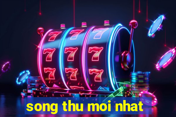 song thu moi nhat