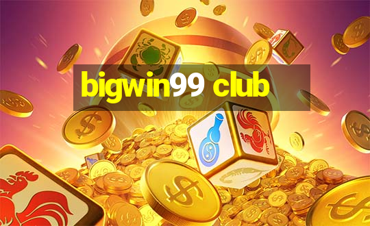 bigwin99 club