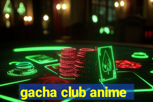 gacha club anime