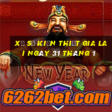 xổ số kiến thiết gia lai ngày 31 tháng 1