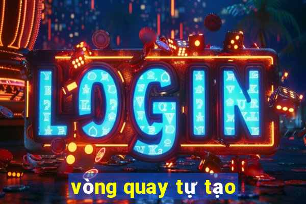 vòng quay tự tạo