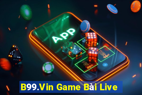 B99.Vin Game Bài Live