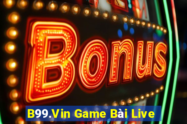 B99.Vin Game Bài Live