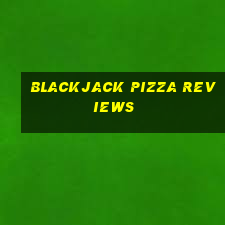 blackjack pizza reviews