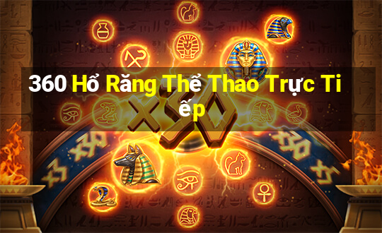 360 Hổ Răng Thể Thao Trực Tiếp