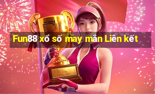 Fun88 xổ số may mắn Liên kết