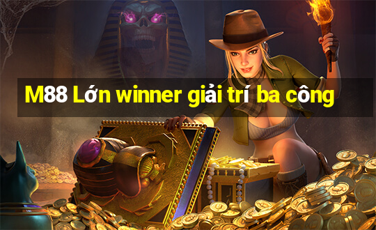 M88 Lớn winner giải trí ba công