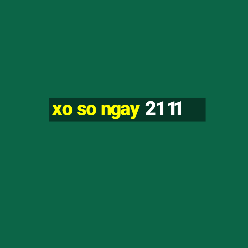 xo so ngay 21 11